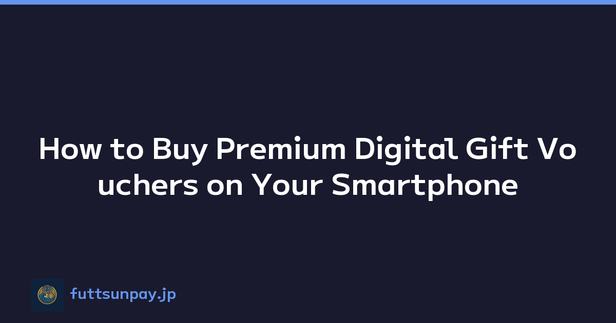 How to Buy Premium Digital Gift Vouchers on Your Smartphone