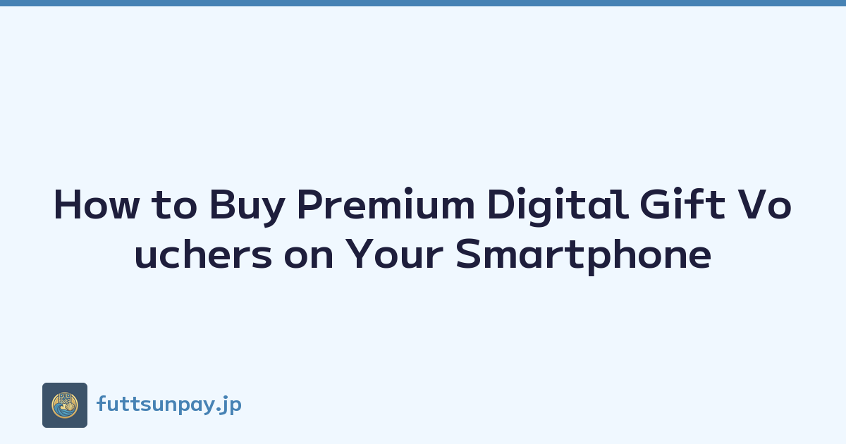 How to Buy Premium Digital Gift Vouchers on Your Smartphone