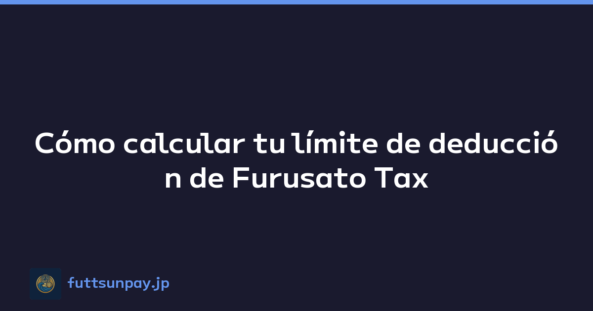 Cómo calcular tu límite de deducción de Furusato Tax
