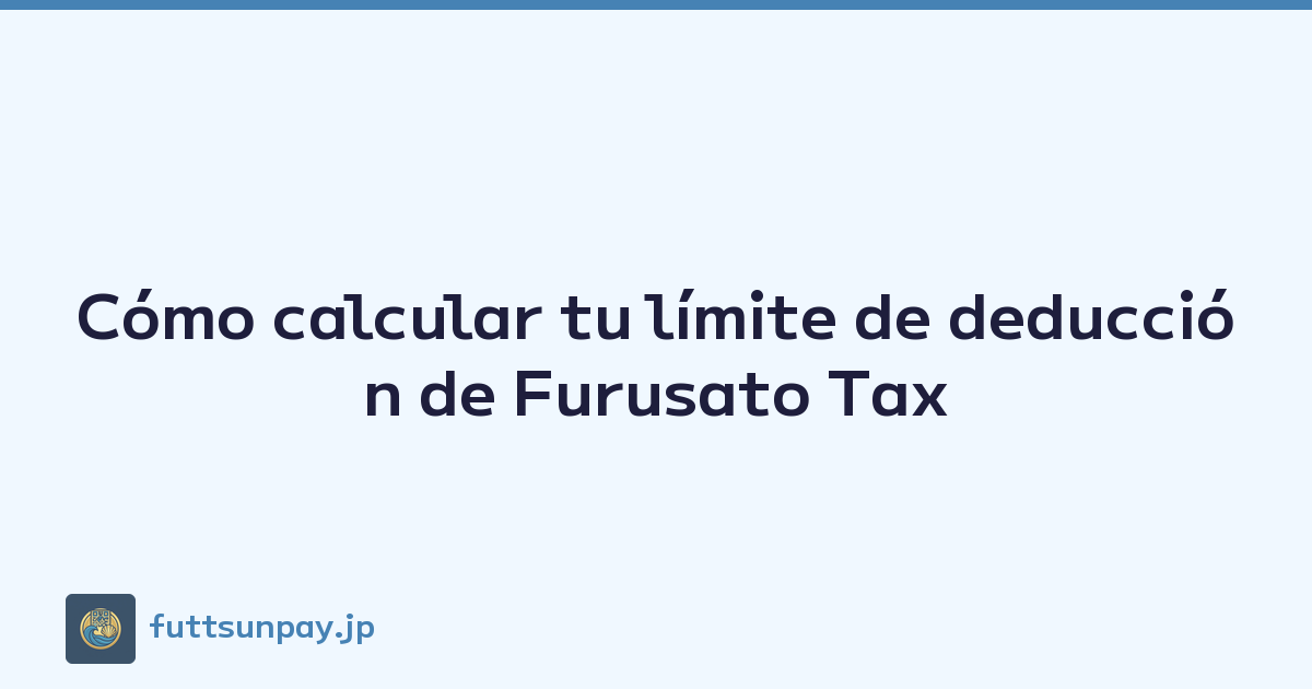 Cómo calcular tu límite de deducción de Furusato Tax