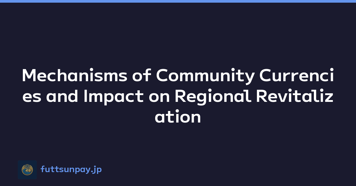 Mechanisms of Community Currencies and Impact on Regional Revitalization