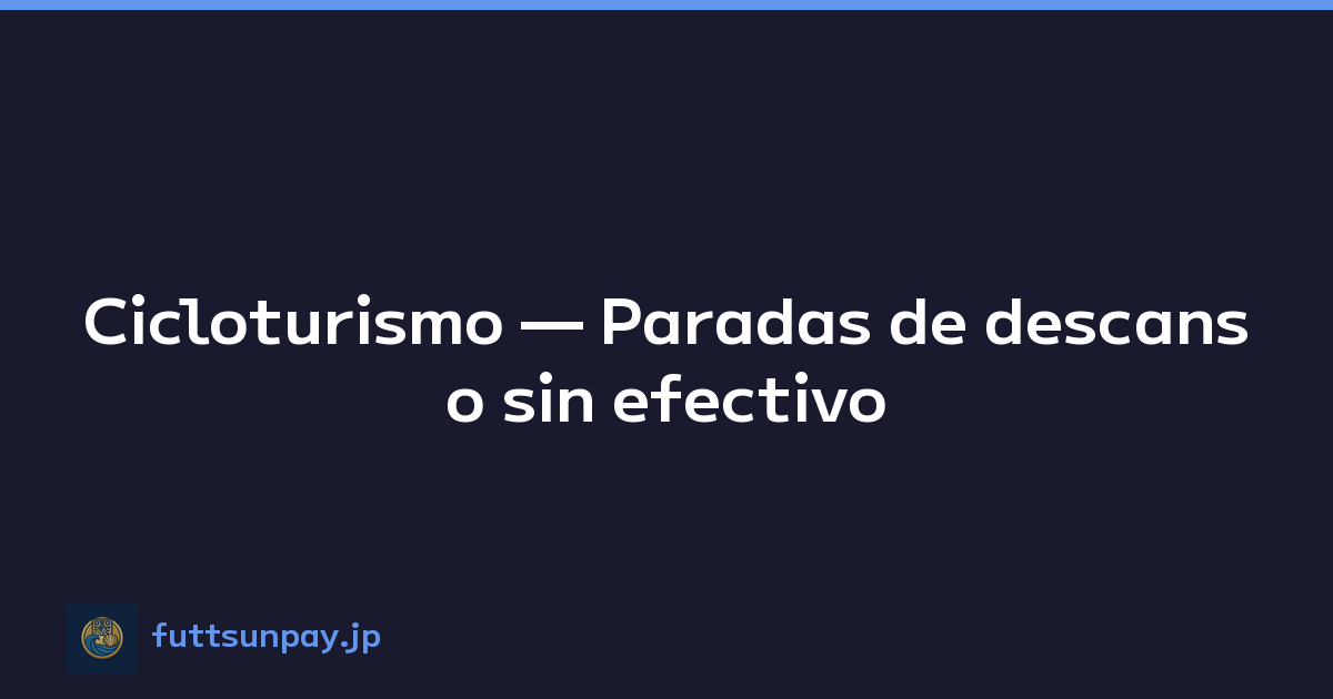 Cicloturismo — Paradas de descanso sin efectivo