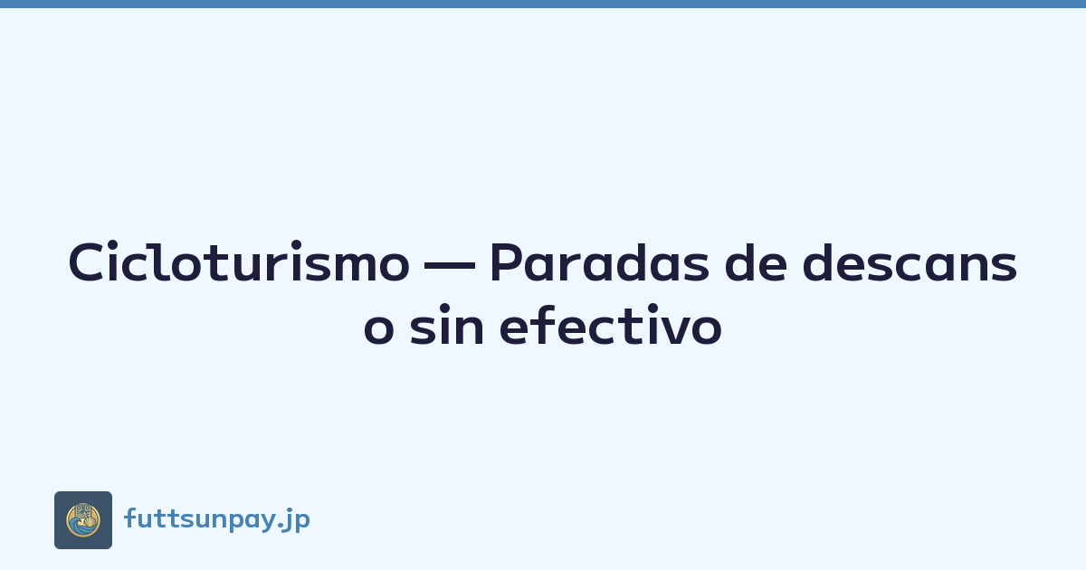 Cicloturismo — Paradas de descanso sin efectivo
