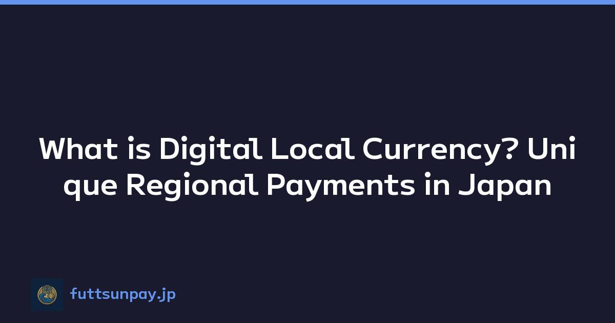 What is Digital Local Currency? Unique Regional Payments in Japan