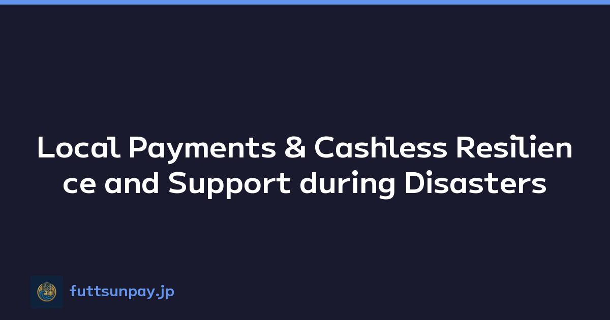 Local Payments & Cashless Resilience and Support during Disasters