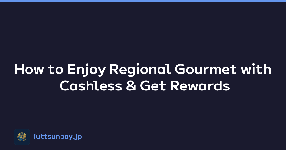 How to Enjoy Regional Gourmet with Cashless & Get Rewards
