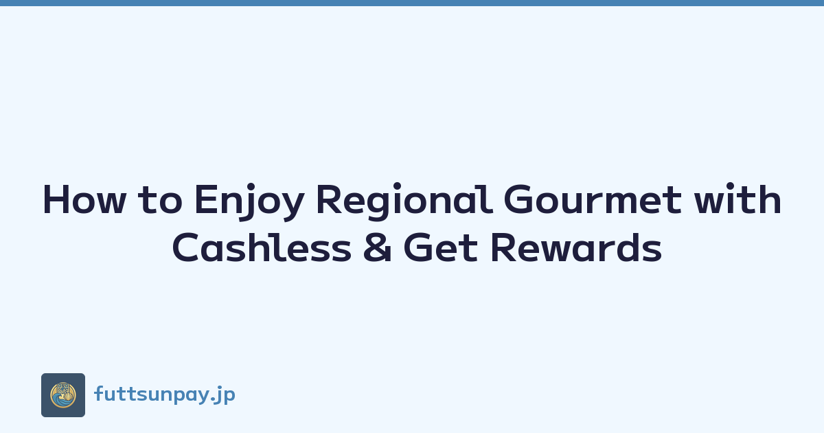 How to Enjoy Regional Gourmet with Cashless & Get Rewards
