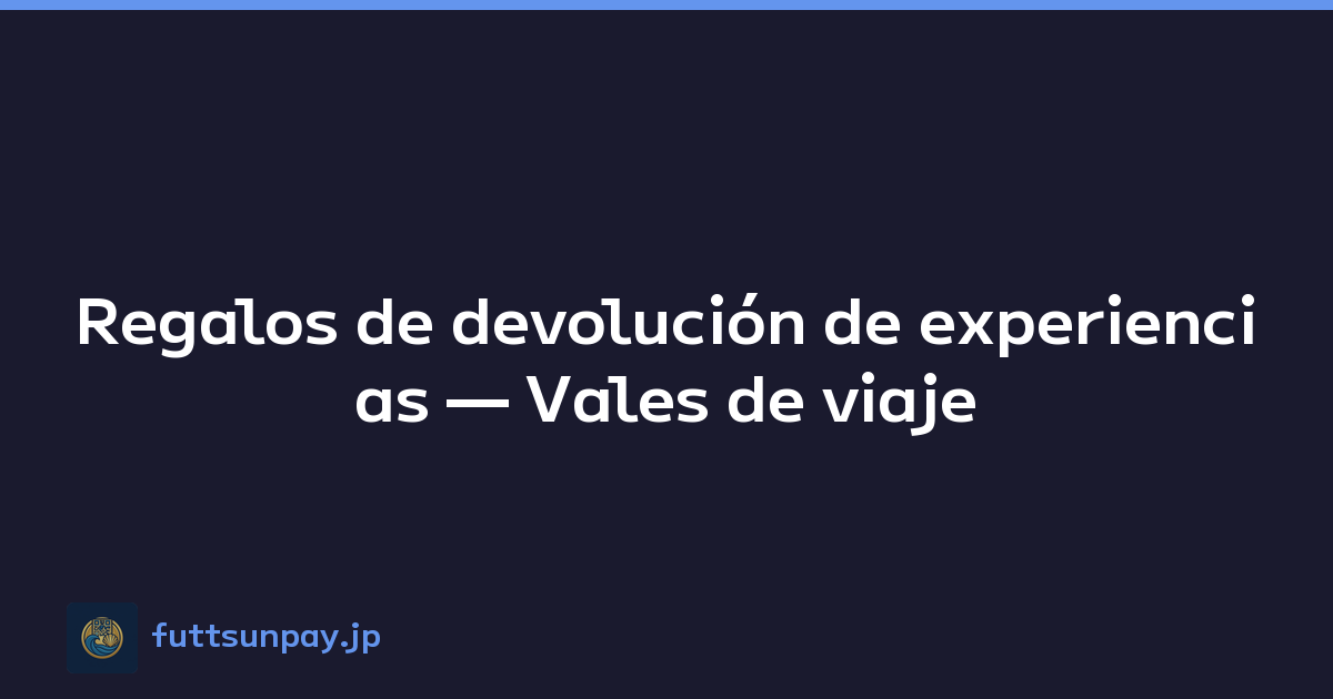 Regalos de devolución de experiencias — Vales de viaje
