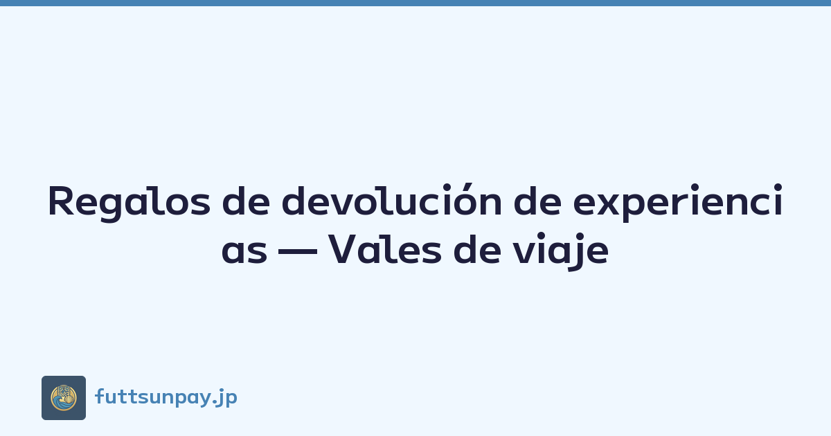 Regalos de devolución de experiencias — Vales de viaje