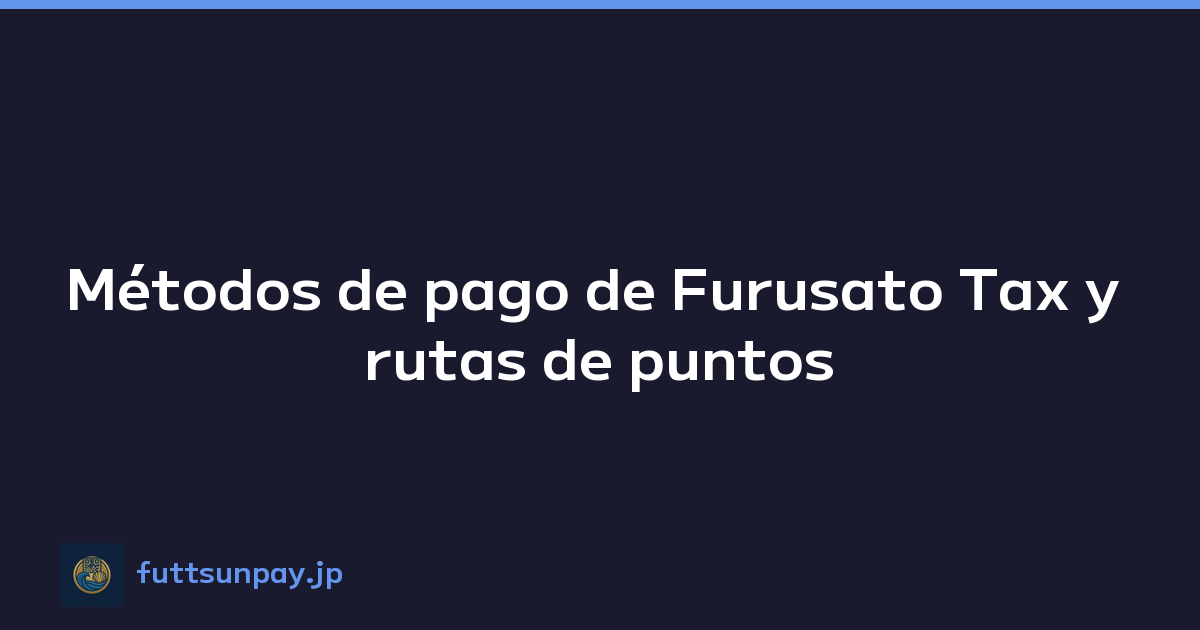 Métodos de pago de Furusato Tax y rutas de puntos