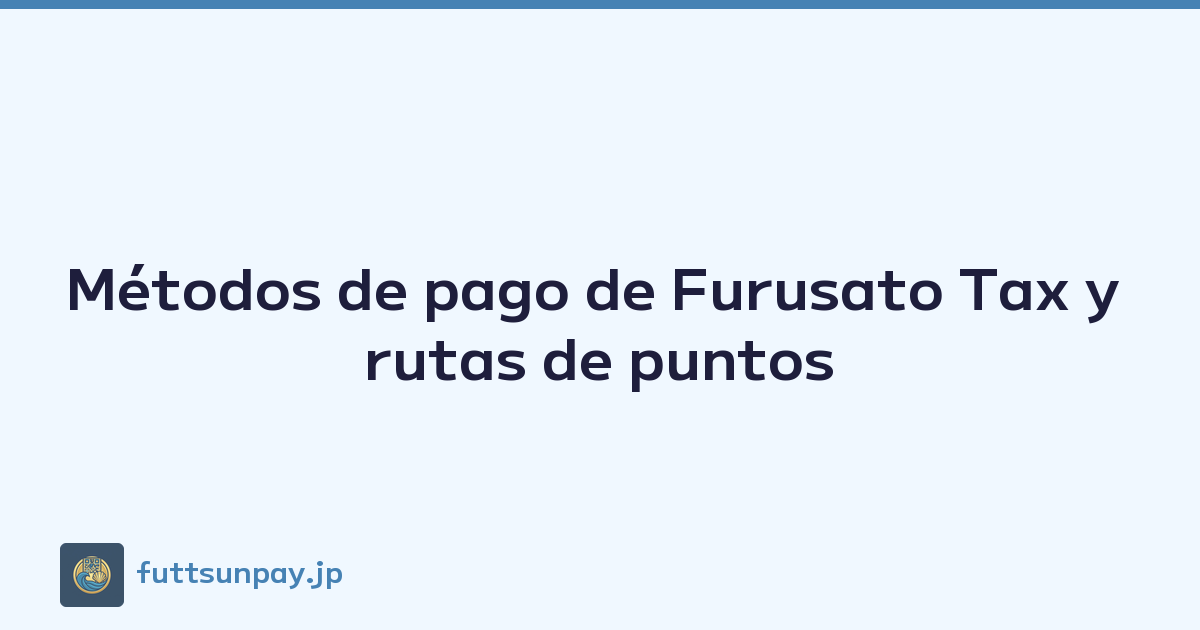 Métodos de pago de Furusato Tax y rutas de puntos