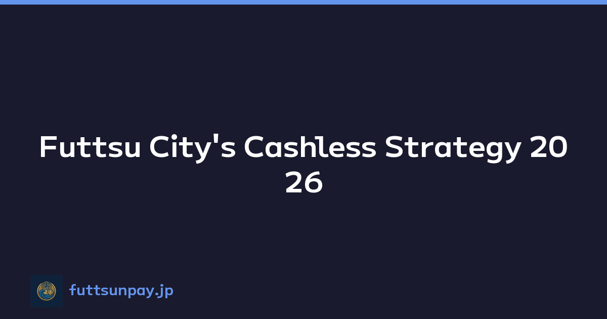 Futtsu City's Cashless Strategy 2026