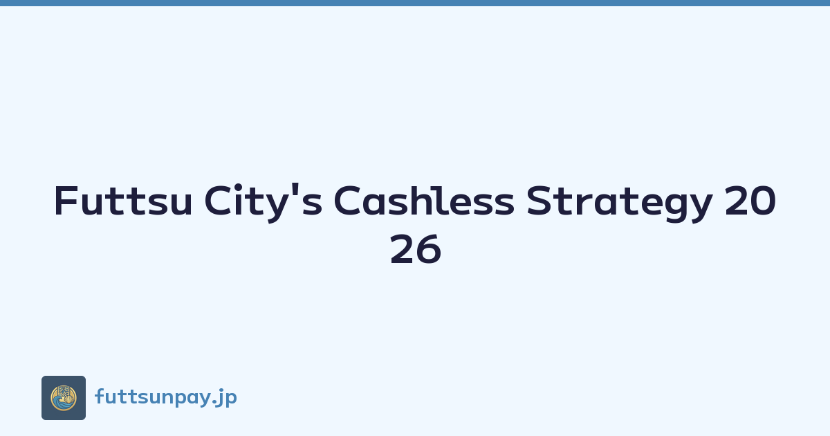 Futtsu City's Cashless Strategy 2026
