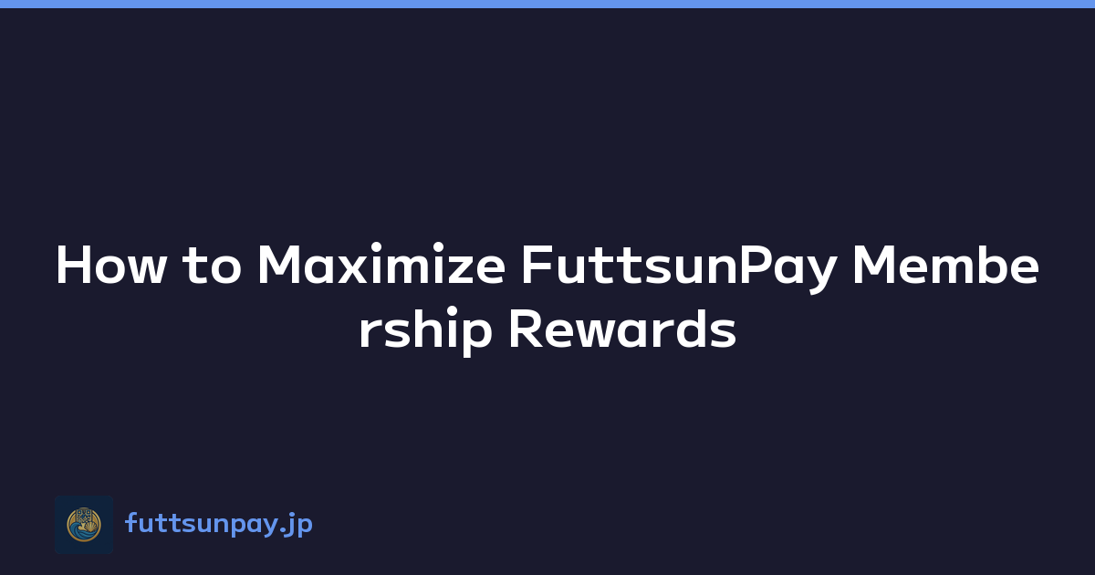 How to Maximize FuttsunPay Membership Rewards