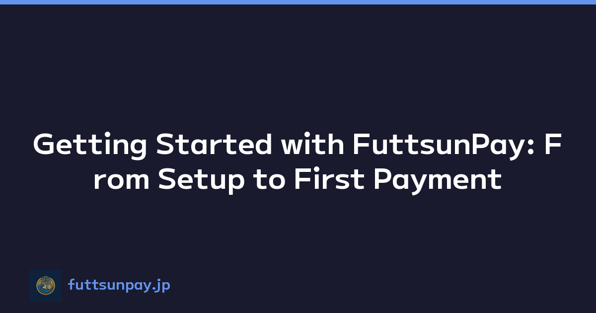 Getting Started with FuttsunPay: From Setup to First Payment