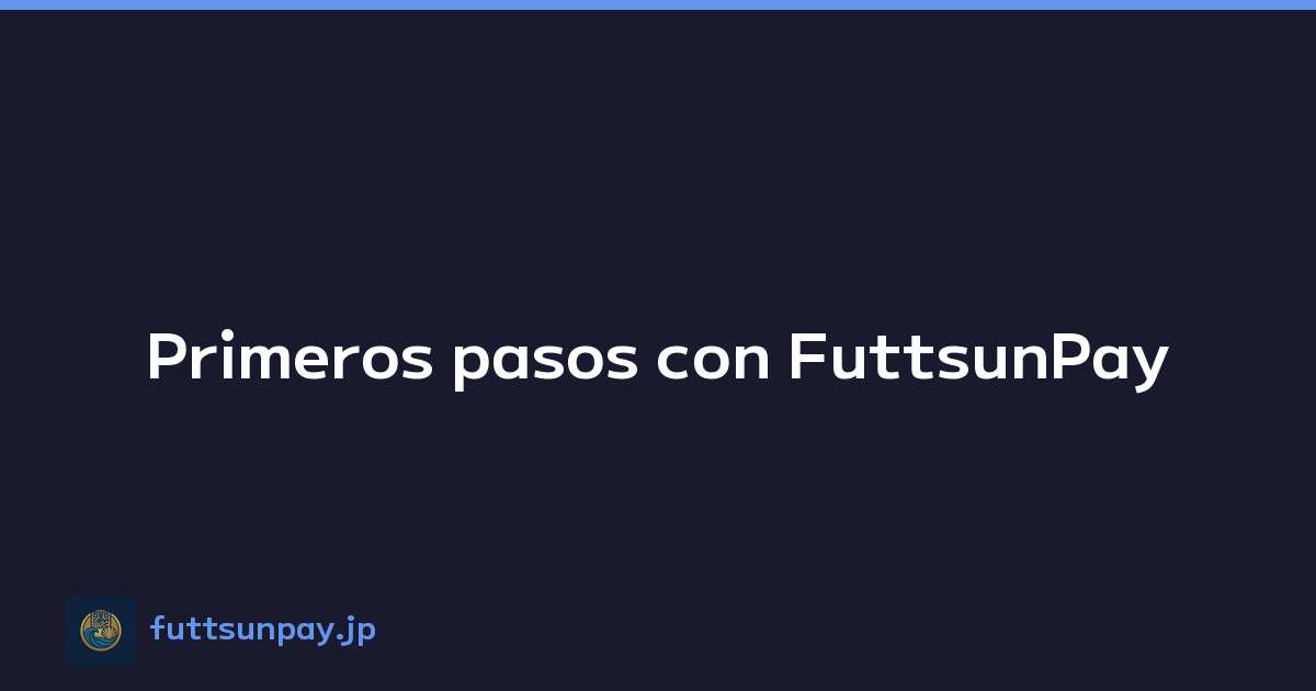 Primeros pasos con FuttsunPay