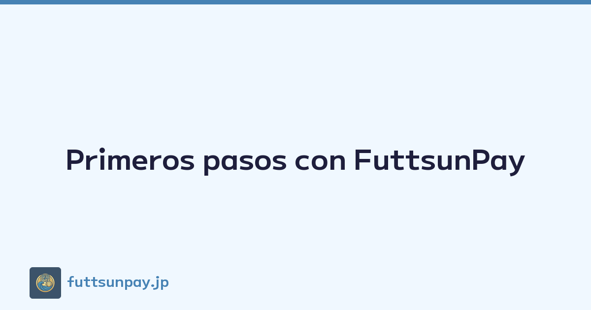 Primeros pasos con FuttsunPay