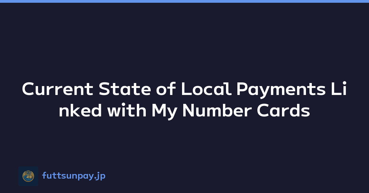 Current State of Local Payments Linked with My Number Cards