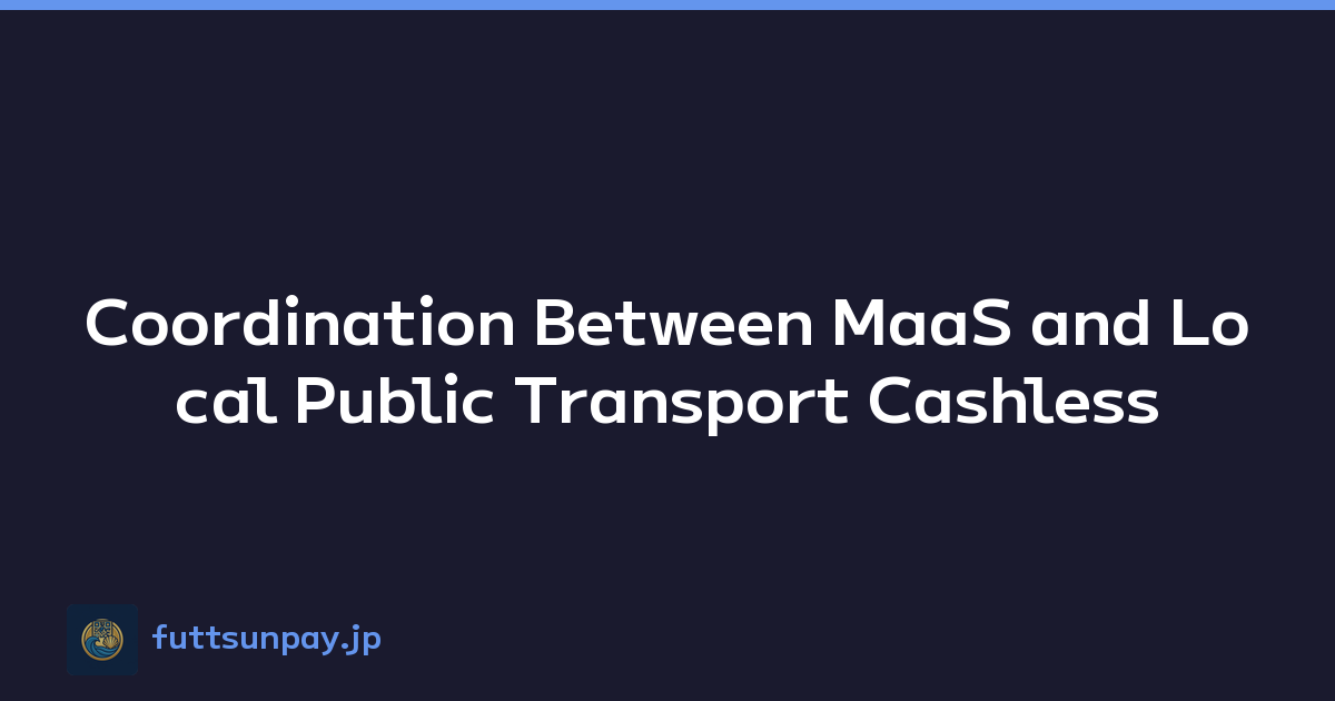 Coordination Between MaaS and Local Public Transport Cashless