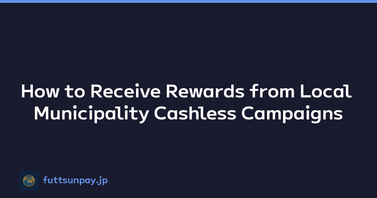 How to Receive Rewards from Local Municipality Cashless Campaigns