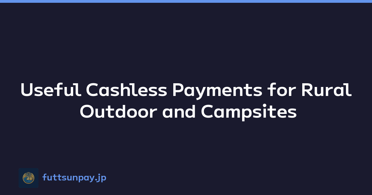 Useful Cashless Payments for Rural Outdoor and Campsites