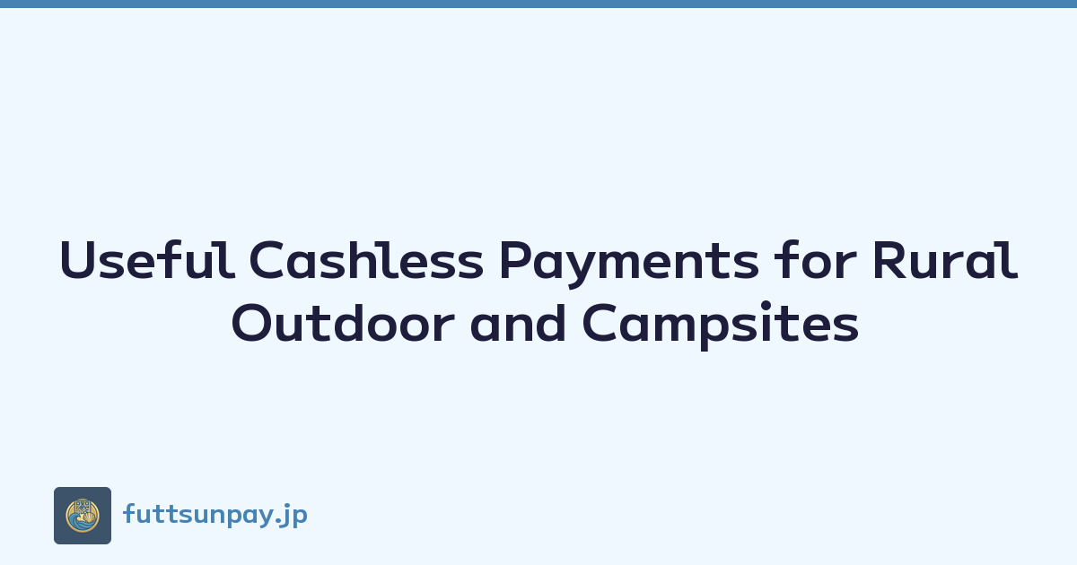 Useful Cashless Payments for Rural Outdoor and Campsites