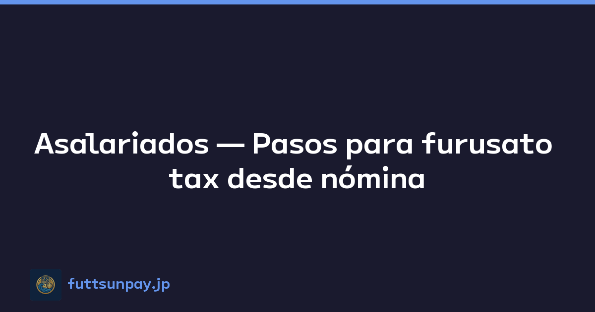Asalariados — Pasos para furusato tax desde nómina
