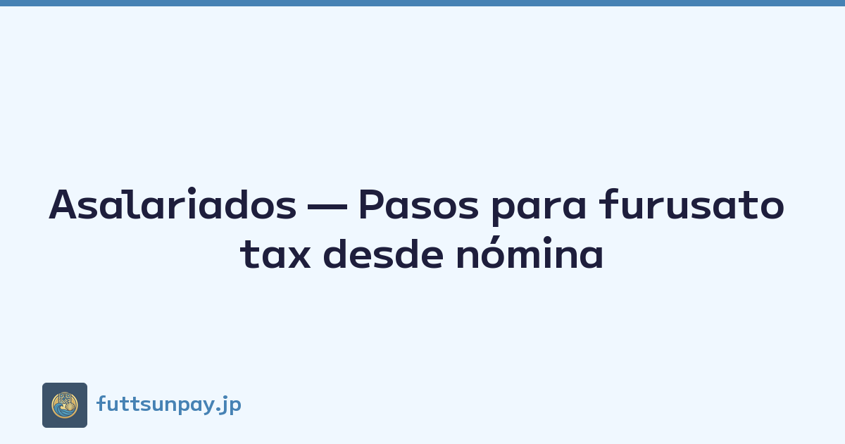 Asalariados — Pasos para furusato tax desde nómina