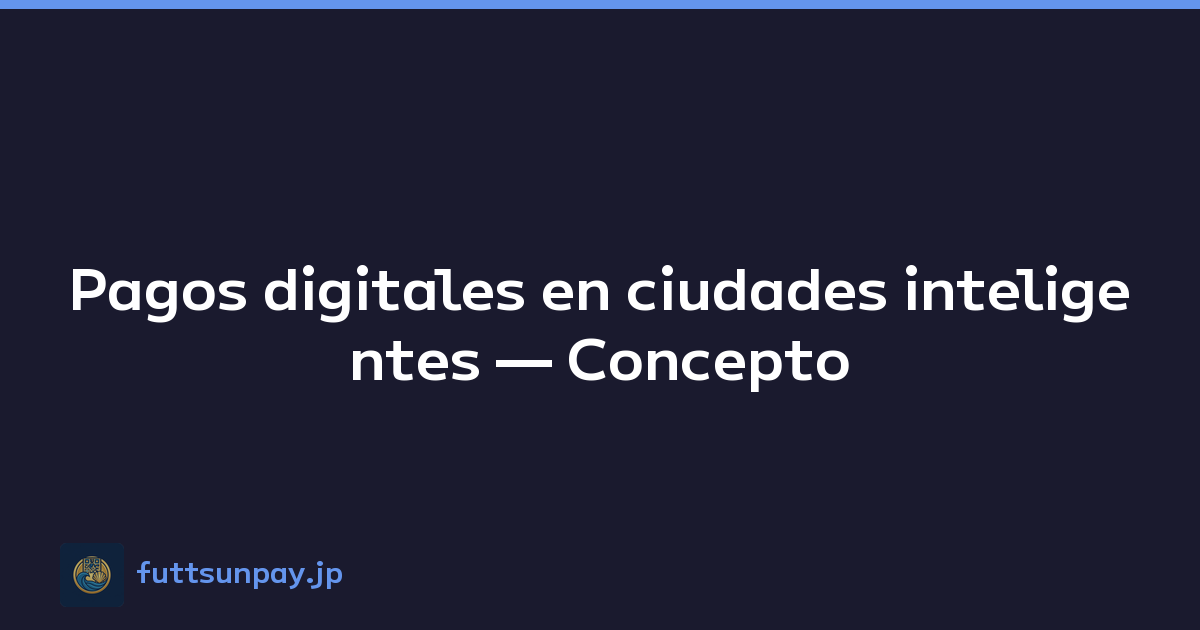 Pagos digitales en ciudades inteligentes — Concepto
