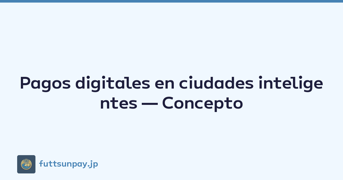 Pagos digitales en ciudades inteligentes — Concepto