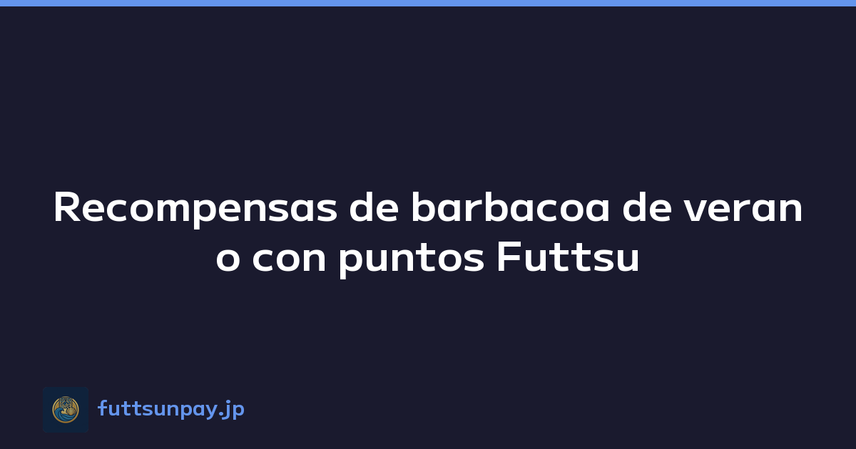 Recompensas de barbacoa de verano con puntos Futtsu