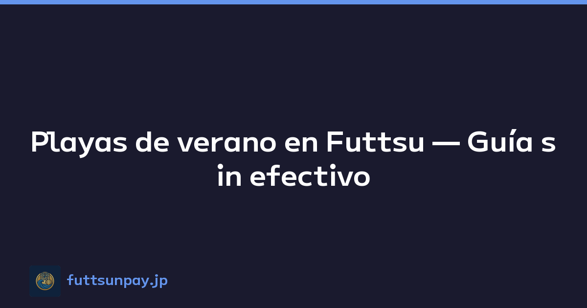 Playas de verano en Futtsu — Guía sin efectivo