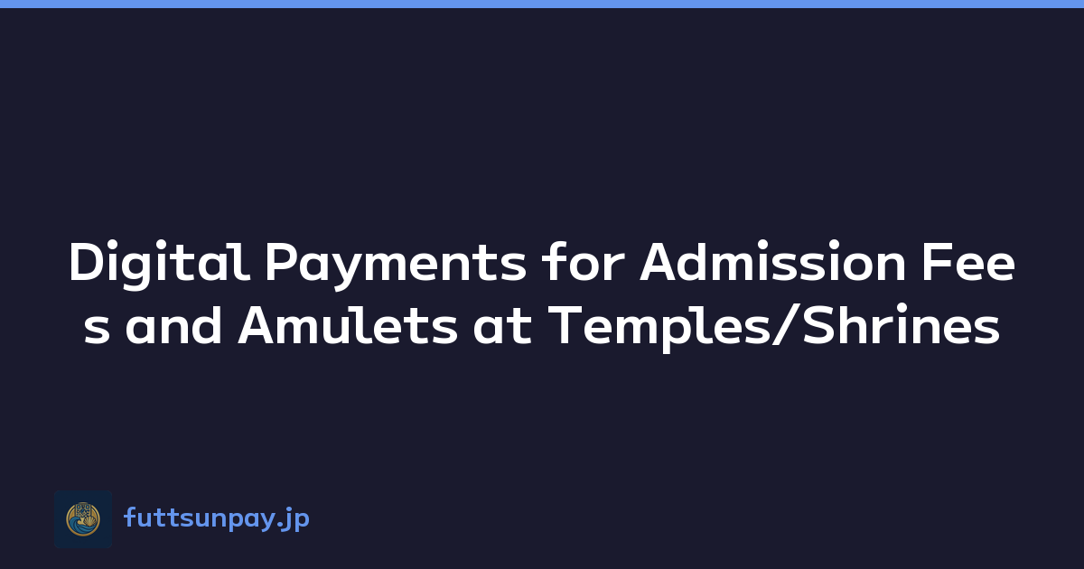 Digital Payments for Admission Fees and Amulets at Temples/Shrines