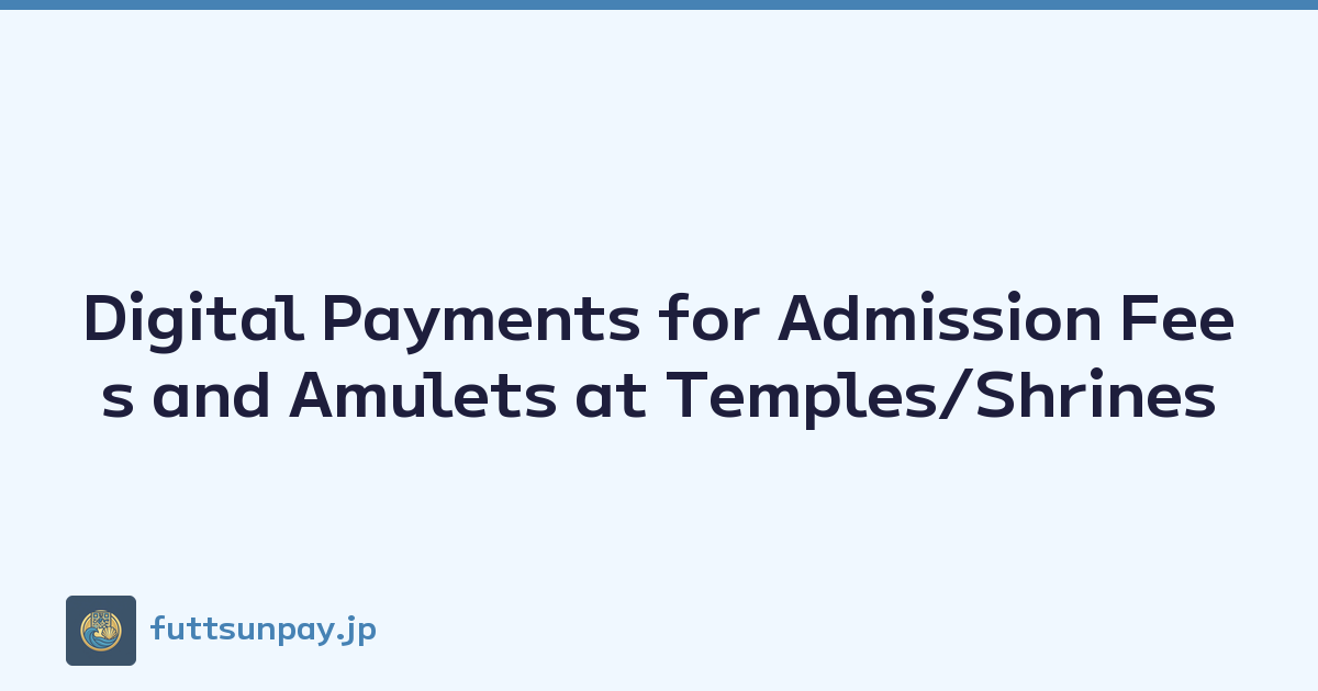 Digital Payments for Admission Fees and Amulets at Temples/Shrines