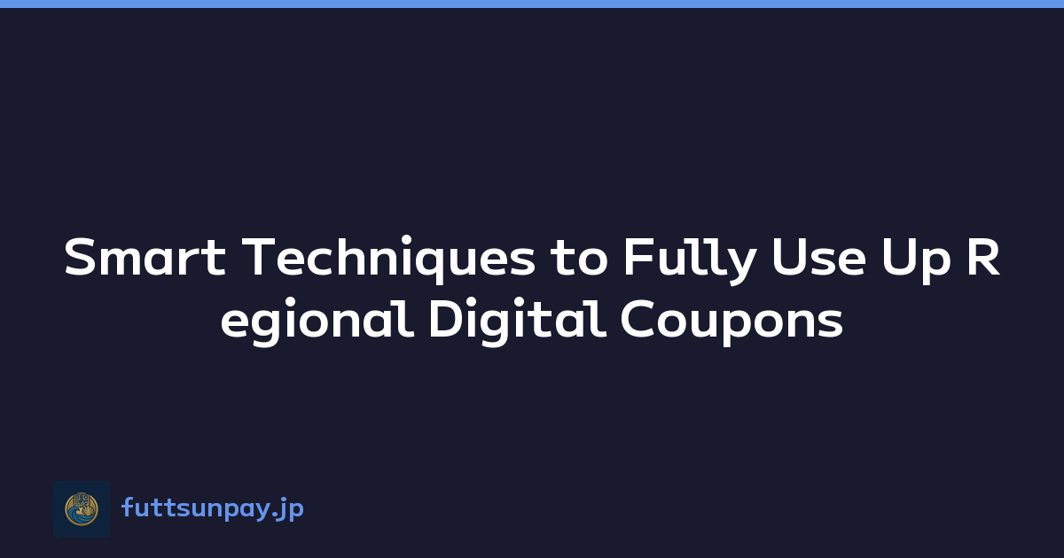 Smart Techniques to Fully Use Up Regional Digital Coupons