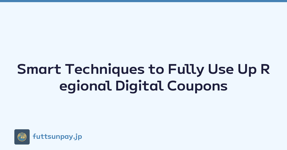 Smart Techniques to Fully Use Up Regional Digital Coupons