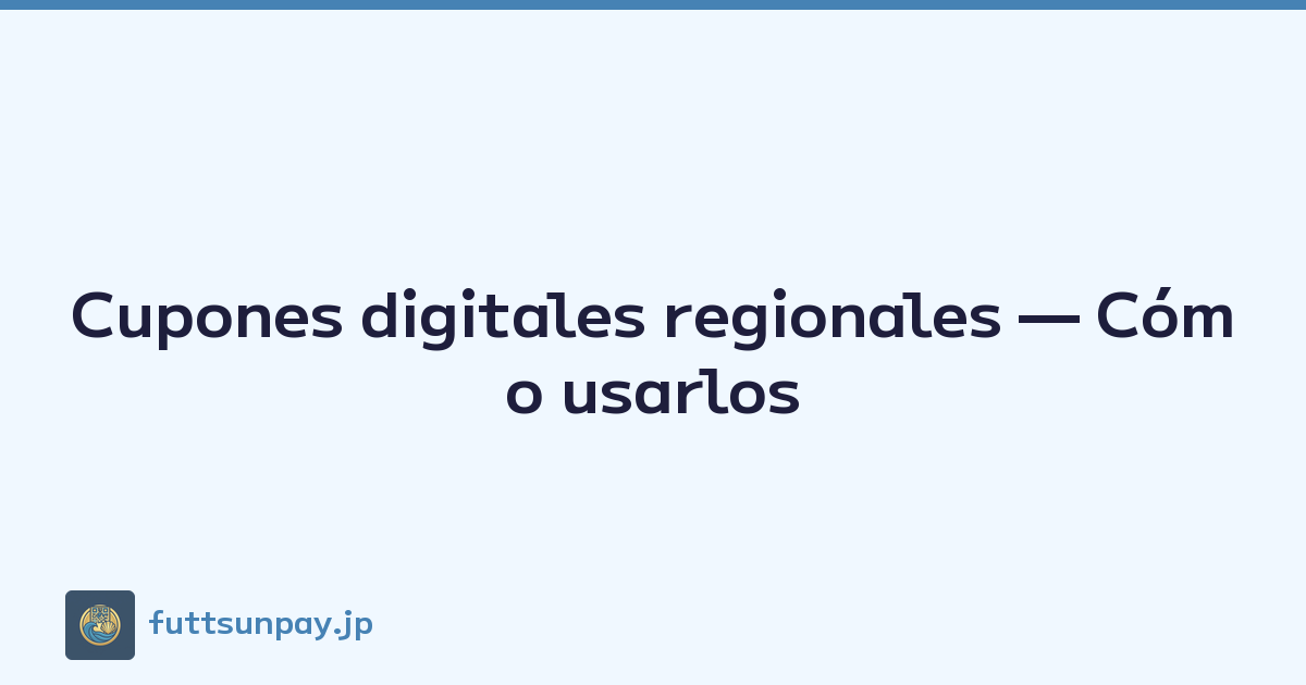 Cupones digitales regionales — Cómo usarlos