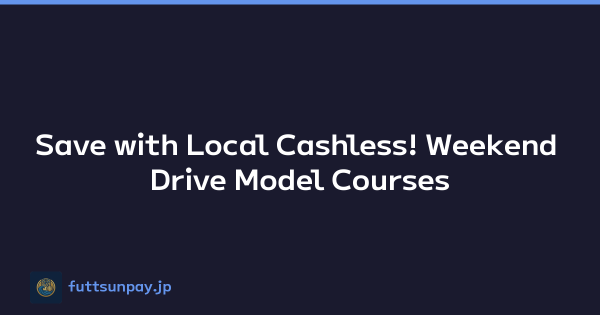 Save with Local Cashless! Weekend Drive Model Courses