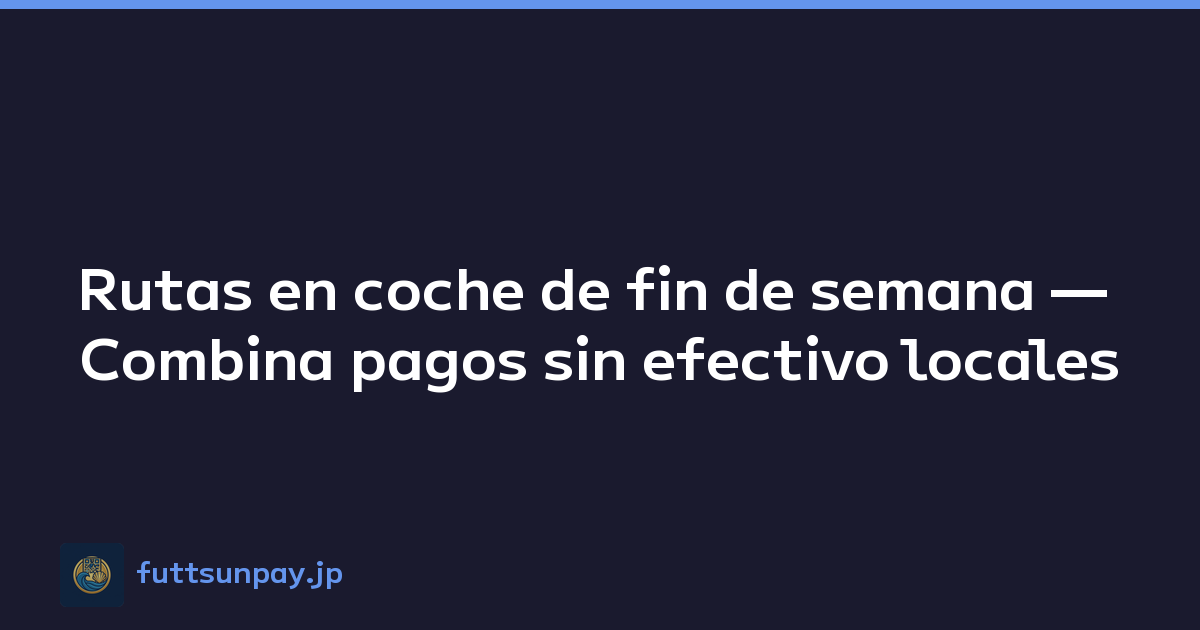 Rutas en coche de fin de semana — Combina pagos sin efectivo locales