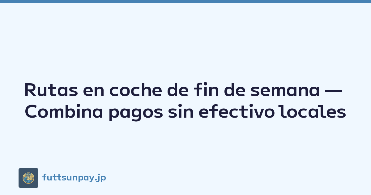 Rutas en coche de fin de semana — Combina pagos sin efectivo locales